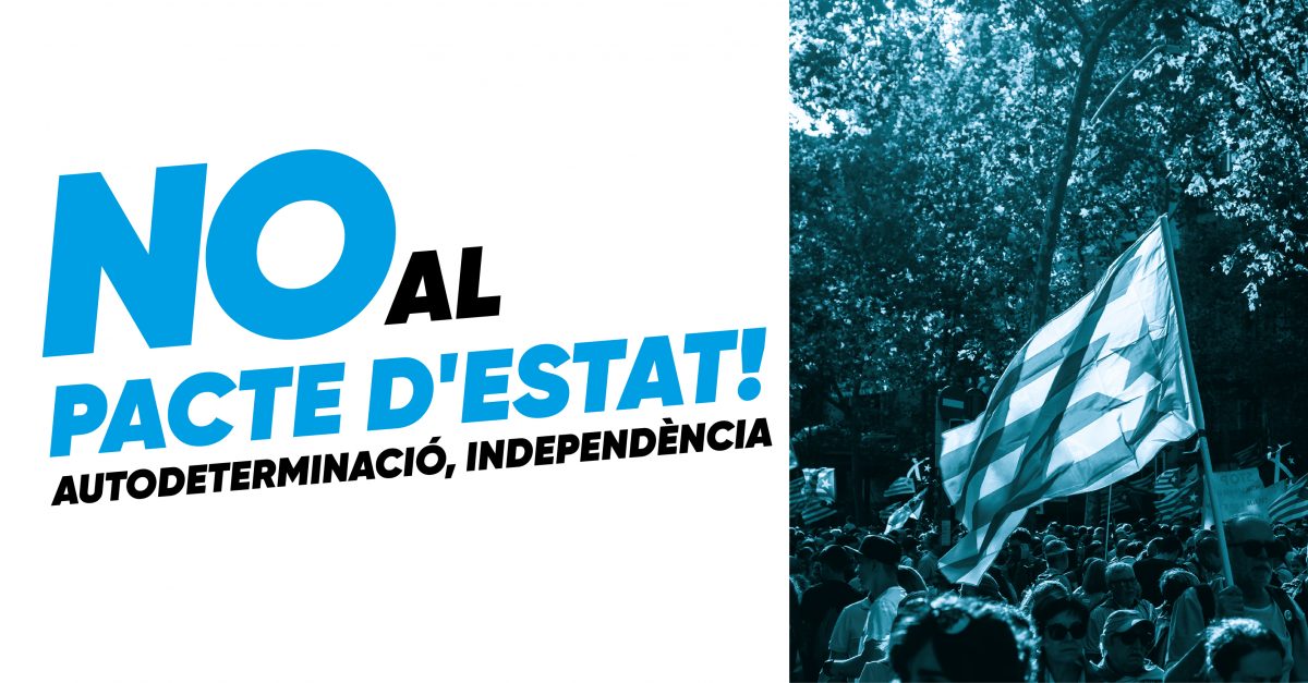 NO AL PACTE D’ESTAT | Crida a la mobilització per l’autodeterminació i la independència